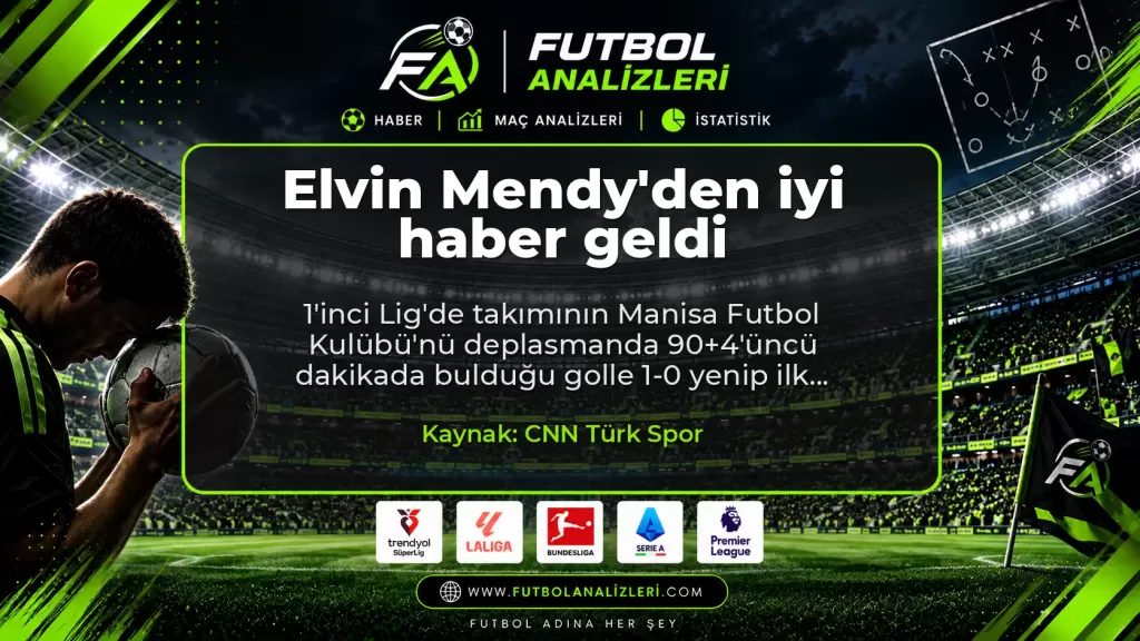 Elvin Mendy’den iyi haber geldi