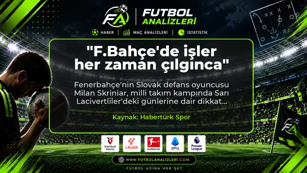 “F.Bahçe’de işler her zaman çılgınca”