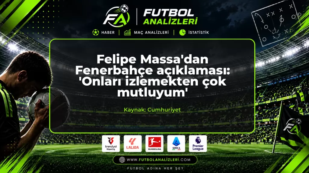 Felipe Massa’dan Fenerbahçe açıklaması: ‘Onları izlemekten çok mutluyum’