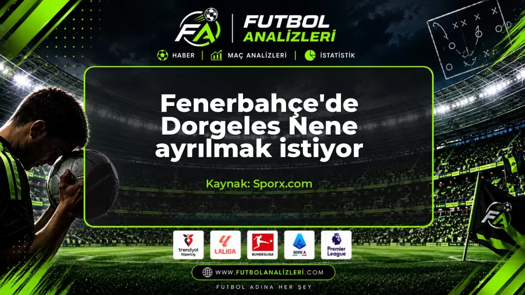Fenerbahçe’de Dorgeles Nene ayrılmak istiyor