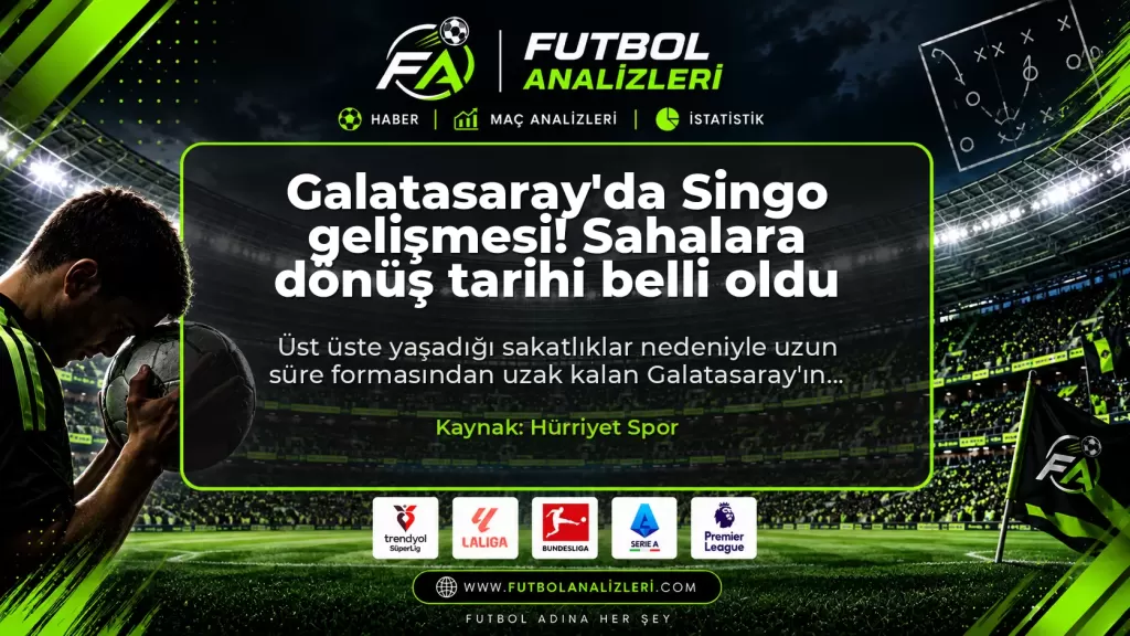 Galatasaray’da Singo gelişmesi! Sahalara dönüş tarihi belli oldu