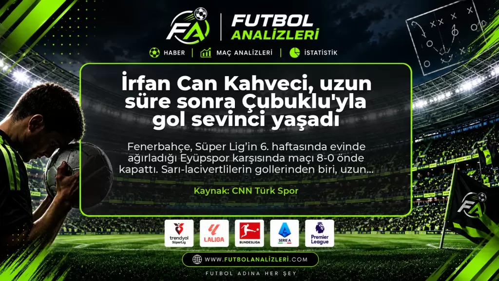 İrfan Can Kahveci, uzun süre sonra Çubuklu’yla gol sevinci yaşadı