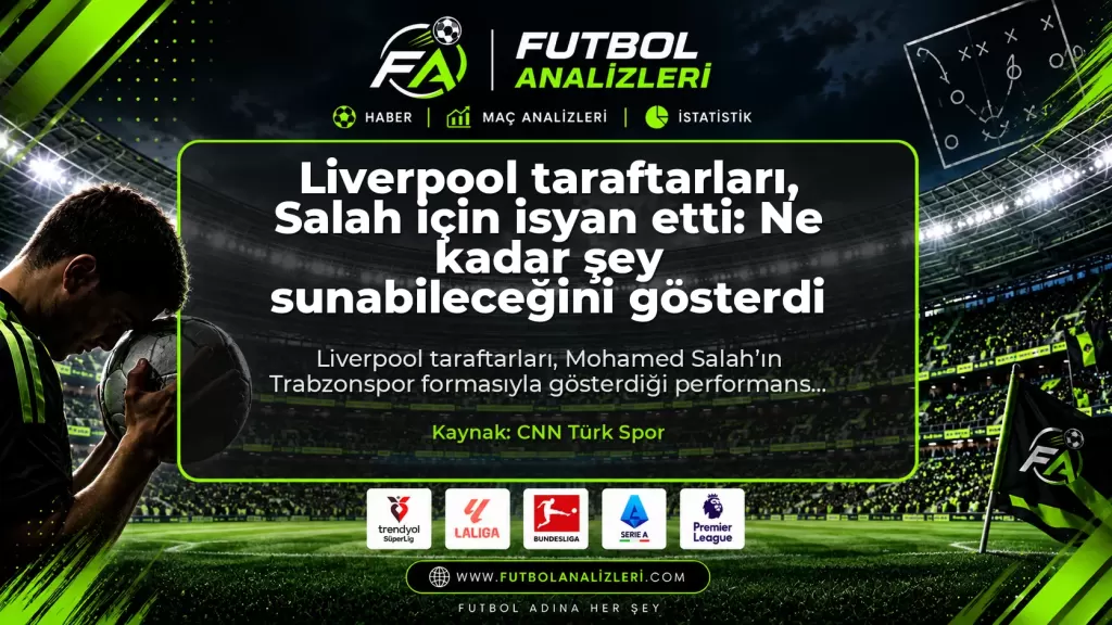 Liverpool taraftarları, Salah için isyan etti: Ne kadar şey sunabileceğini gösterdi