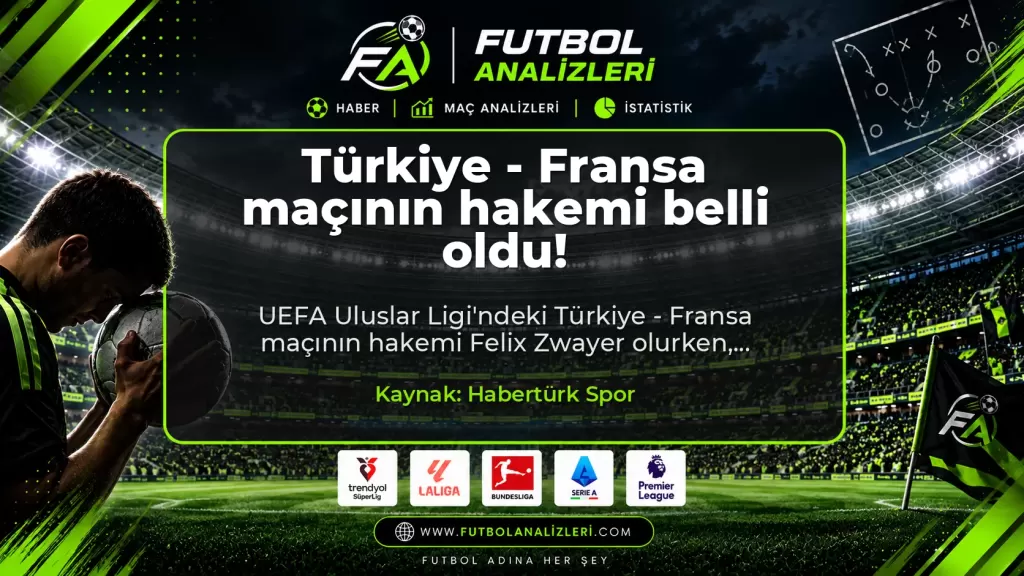 Türkiye - Fransa maçının hakemi belli oldu!