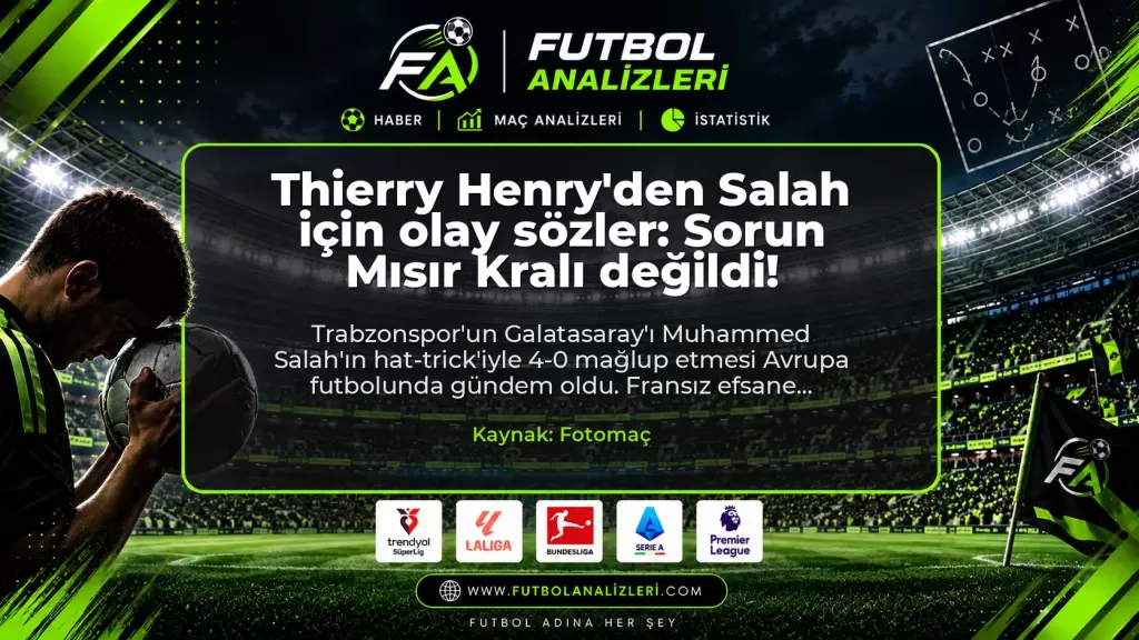 Thierry Henry’den Salah için olay sözler: Sorun Mısır Kralı değildi!