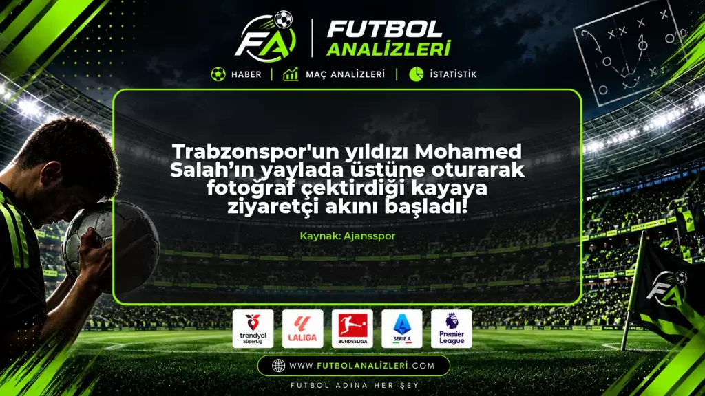 Trabzonspor’un yıldızı Mohamed Salah’ın yaylada üstüne oturarak fotoğraf çektirdiği kayaya ziyaretçi akını başladı!