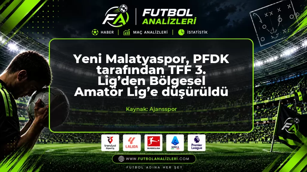 Yeni Malatyaspor, PFDK tarafından TFF 3. Lig’den Bölgesel Amatör Lig’e düşürüldü