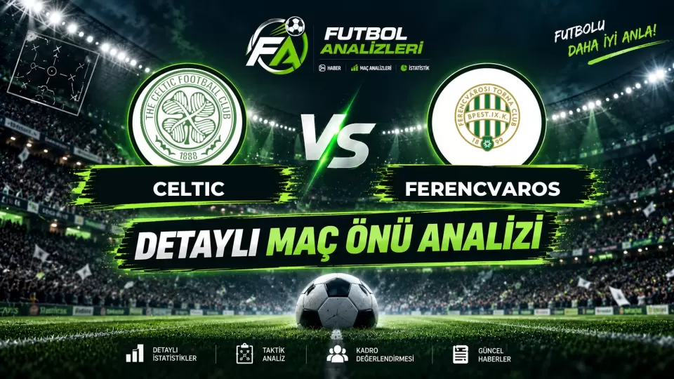 Celtic – Ferencvaros İddaa Analizi ve Maç Önü İstatistikleri